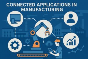 Connected Applications in Manufacturing: How Digital Integration Transforms Modern Industries
